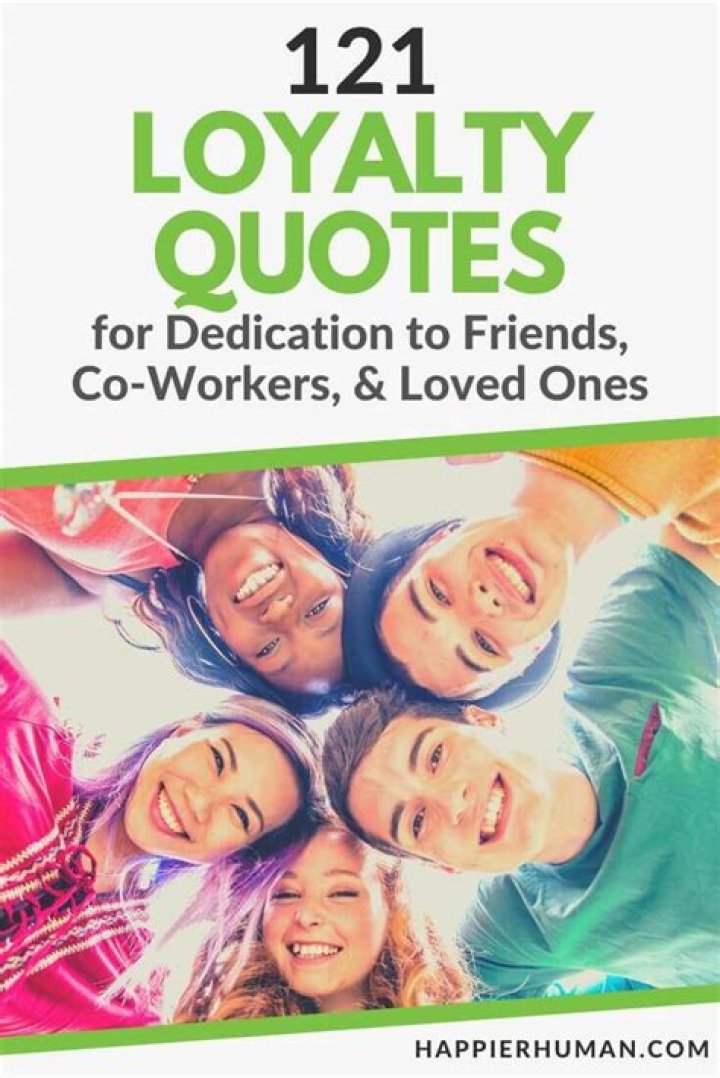 121 Loyalty Quotes for Dedication to Friends, CoWorkers, & Loved Ones
