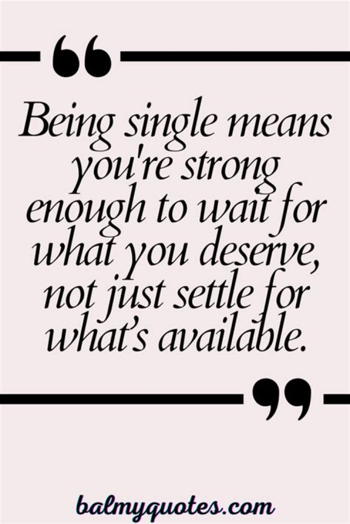 Being single means you're strong Best