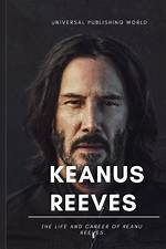 Exploring the Life and Career of Keanu Reeves: a Journey Through Cinema and Humanity