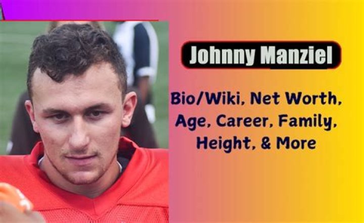 Johnny Manziel Age, Height, Bio, Parents, Wife, Net Worth