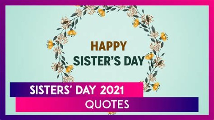Sisters Day 2021 Best Quotes and Messages to Share With Your Sisters