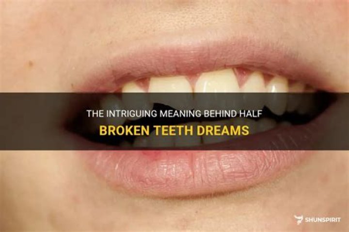 The Intriguing Meaning Behind Half Broken Teeth Dreams ShunSpirit