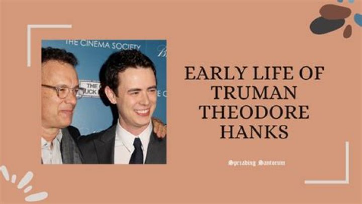 Truman Theodore Hanks Here is what we know about Tom Hanks Youngest Kid