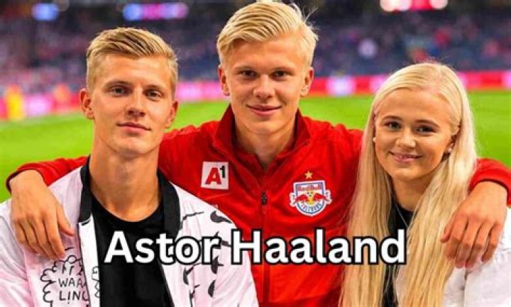 Who Is Astor Haaland? Erling Haaland Brother Siblings And Family Tree