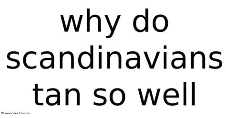 Why Do Scandinavians Tan So Well? Scandinavia Facts